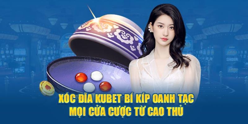 Mẹo đánh Xóc Đĩa KUBET gấp thếp hôm nay