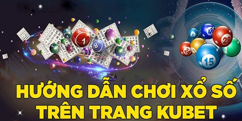 Chia sẻ các mẹo chơi xổ số Kubet hiệu quả cao