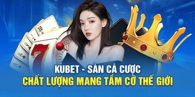 Giới thiệu Kubet là sân chơi số 1 thị trường