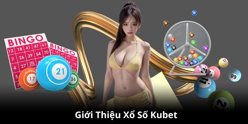 Giới thiệu sân chơi xổ số Kubet