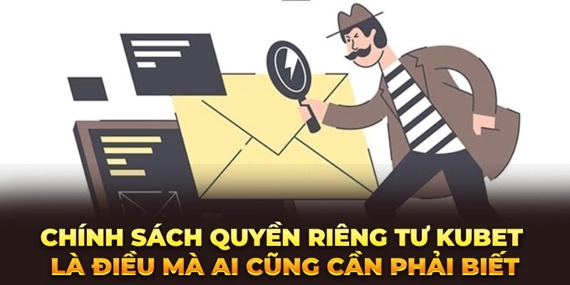 Kubet luôn chắc chắn lưu giữ tốt lý lịch thành viên